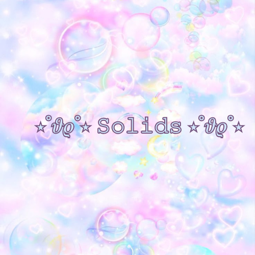 ⋆˚𝜗𝜚˚⋆ 𝚂𝚘𝚕𝚒𝚍𝚜 ⋆˚𝜗𝜚˚⋆
